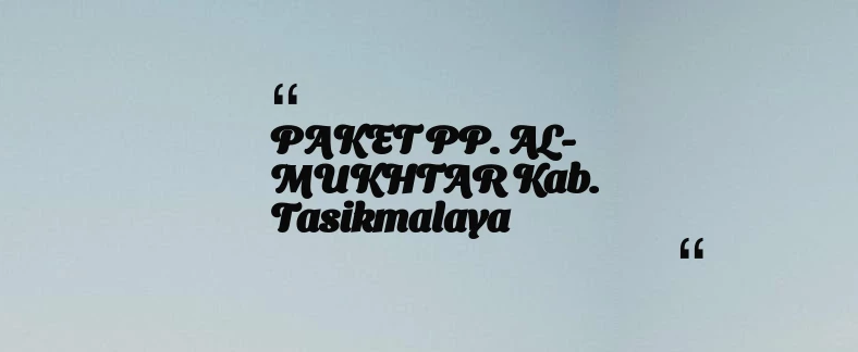 thumbnail for PAKET PP. AL-MUKHTAR Kab. Tasikmalaya