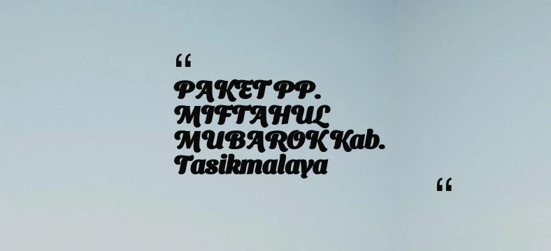 thumbnail for PAKET PP. MIFTAHUL MUBAROK Kab. Tasikmalaya