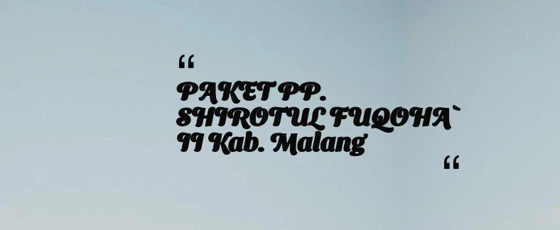 thumbnail for PAKET PP. SHIROTUL FUQOHA` II Kab. Malang