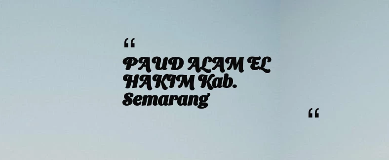 thumbnail for PAUD ALAM EL HAKIM Kab. Semarang
