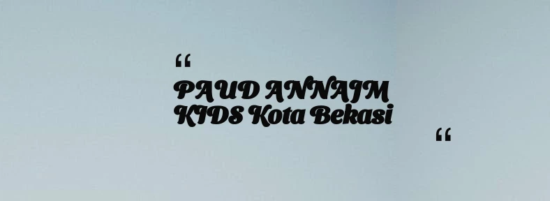 thumbnail for PAUD ANNAJM KIDS Kota Bekasi
