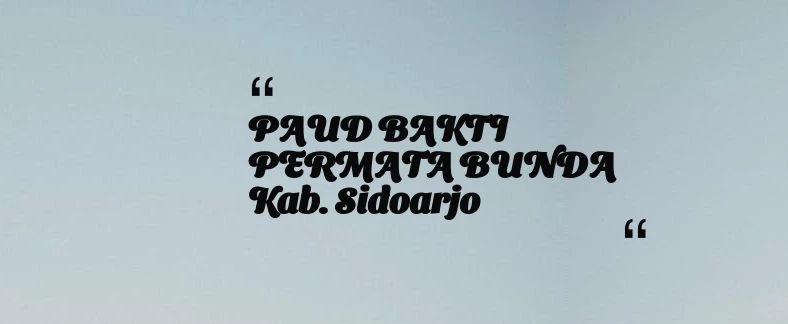 thumbnail for PAUD BAKTI PERMATA BUNDA Kab. Sidoarjo