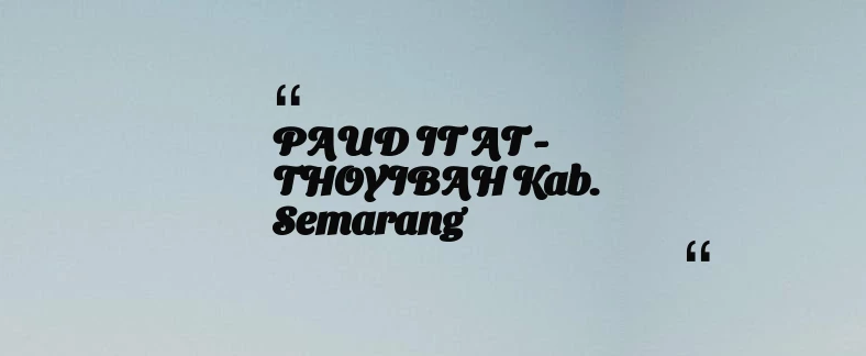 thumbnail for PAUD IT AT - THOYIBAH Kab. Semarang