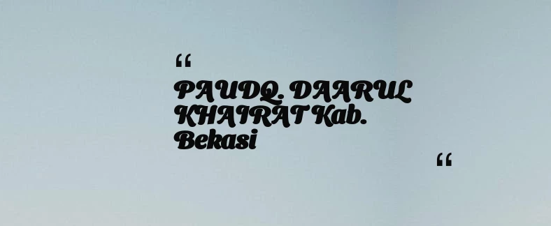 thumbnail for PAUDQ. DAARUL KHAIRAT Kab. Bekasi