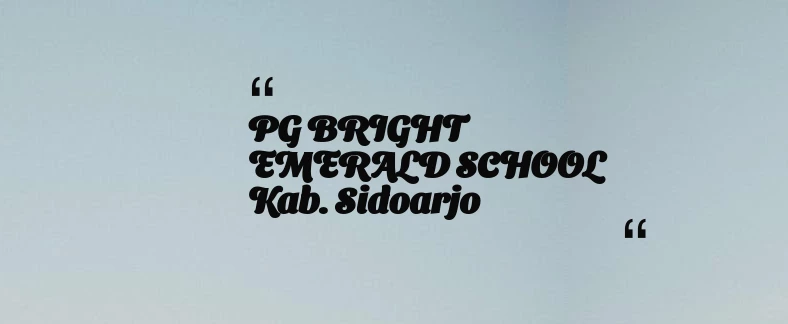 thumbnail for PG BRIGHT EMERALD SCHOOL Kab. Sidoarjo