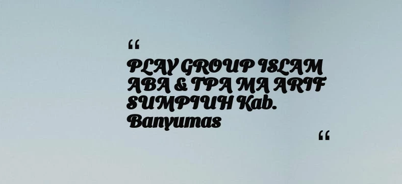 thumbnail for PLAY GROUP ISLAM ABA & TPA MA ARIF SUMPIUH Kab. Banyumas