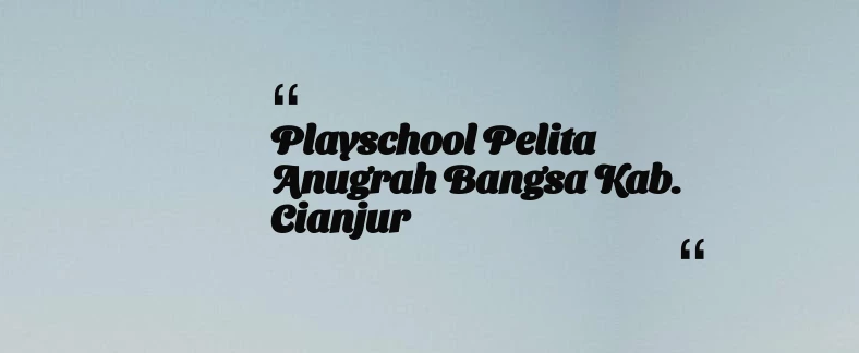 thumbnail for Playschool Pelita Anugrah Bangsa Kab. Cianjur