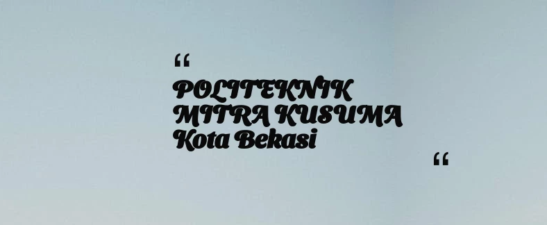 thumbnail for POLITEKNIK MITRA KUSUMA Kota Bekasi