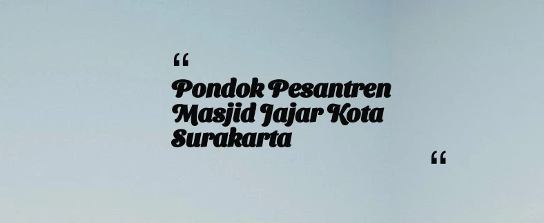 thumbnail for Pondok Pesantren Masjid Jajar Kota Surakarta