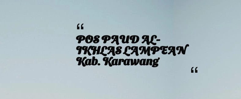 thumbnail for POS PAUD AL-IKHLAS LAMPEAN Kab. Karawang