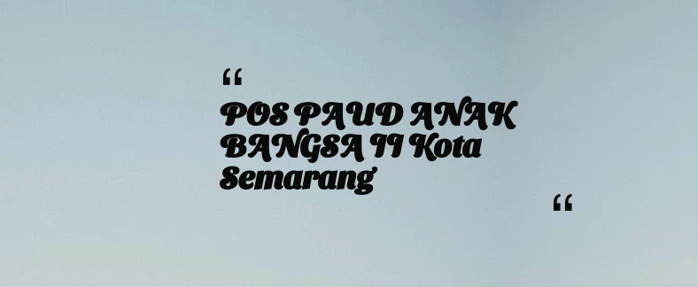thumbnail for POS PAUD ANAK BANGSA II Kota Semarang