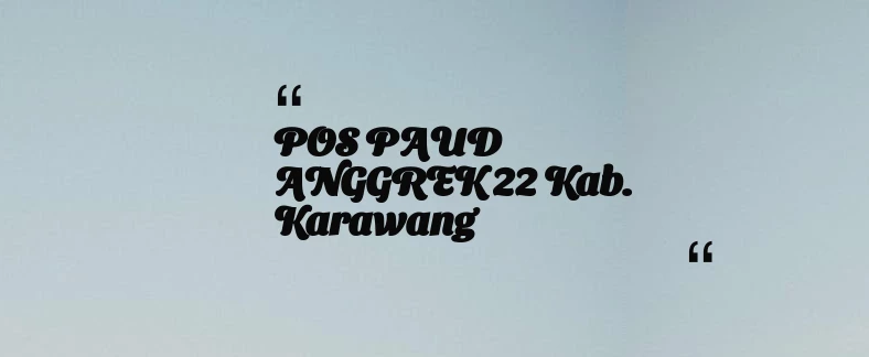 thumbnail for POS PAUD ANGGREK 22 Kab. Karawang