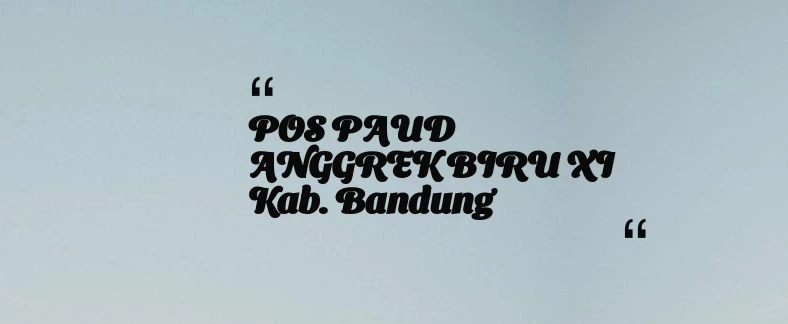 thumbnail for POS PAUD ANGGREK BIRU XI Kab. Bandung