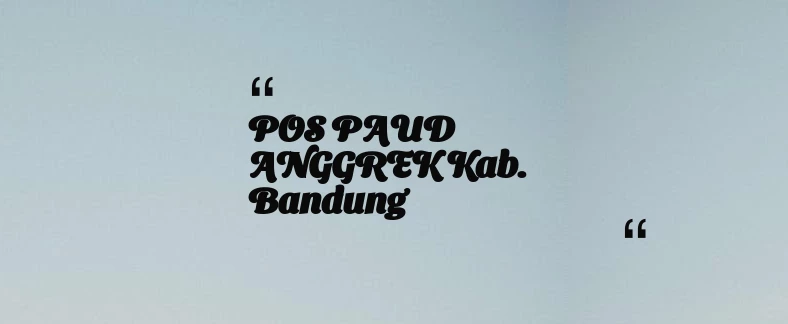 thumbnail for POS PAUD ANGGREK Kab. Bandung