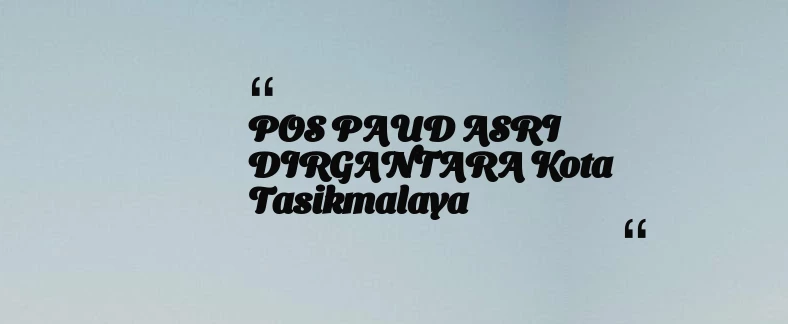 thumbnail for POS PAUD ASRI DIRGANTARA Kota Tasikmalaya