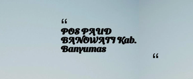 thumbnail for POS PAUD BANOWATI Kab. Banyumas