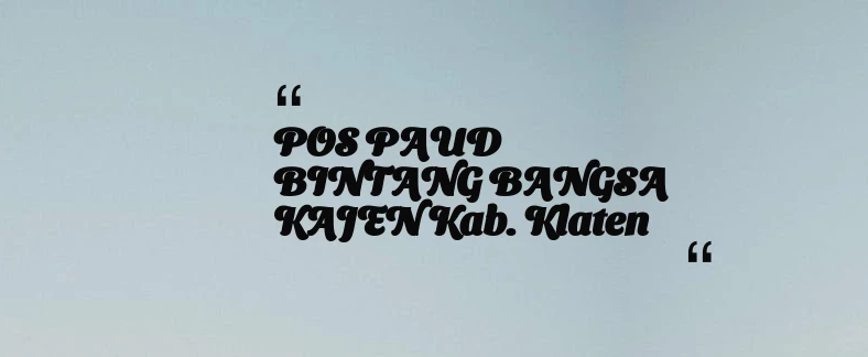thumbnail for POS PAUD BINTANG BANGSA KAJEN Kab. Klaten