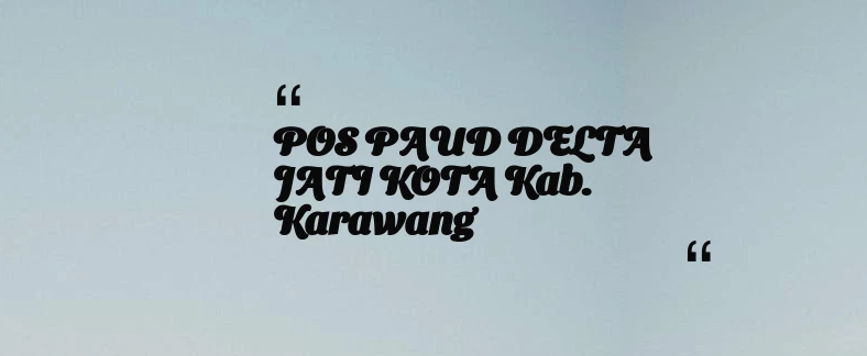thumbnail for POS PAUD DELTA JATI KOTA Kab. Karawang