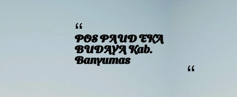 thumbnail for POS PAUD EKA BUDAYA Kab. Banyumas