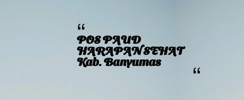 thumbnail for POS PAUD HARAPAN SEHAT Kab. Banyumas