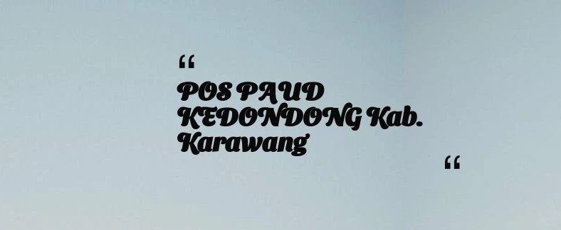 thumbnail for POS PAUD KEDONDONG Kab. Karawang