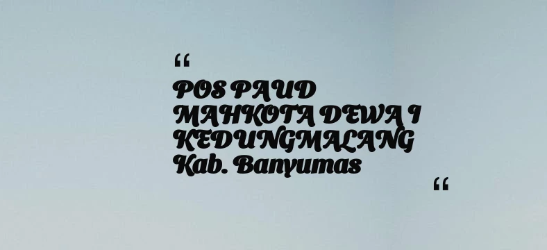 thumbnail for POS PAUD MAHKOTA DEWA I KEDUNGMALANG Kab. Banyumas