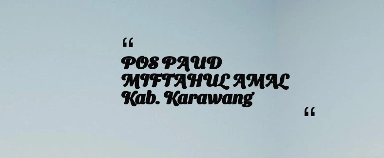 thumbnail for POS PAUD MIFTAHUL AMAL Kab. Karawang