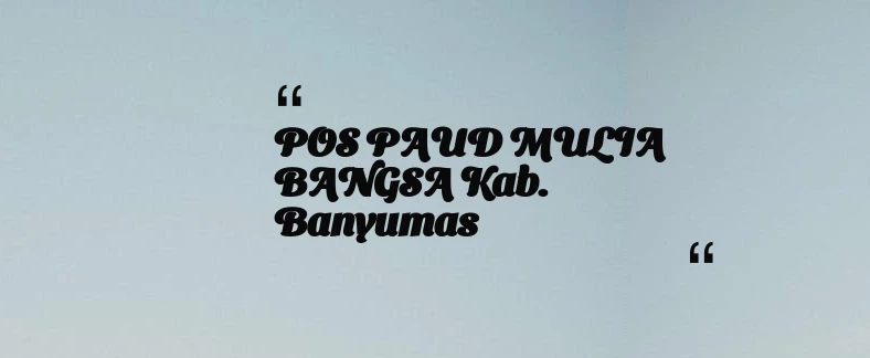 thumbnail for POS PAUD MULIA BANGSA Kab. Banyumas