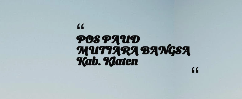 thumbnail for POS PAUD MUTIARA BANGSA Kab. Klaten