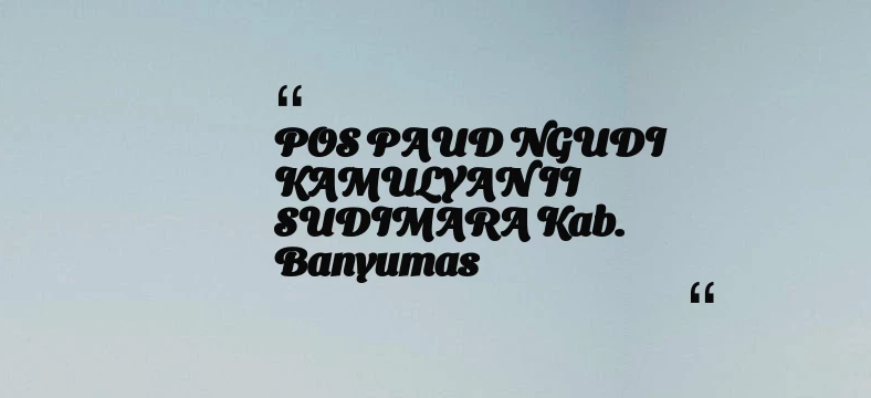 thumbnail for POS PAUD NGUDI KAMULYAN II SUDIMARA Kab. Banyumas