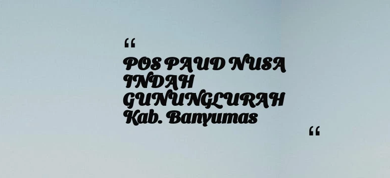 thumbnail for POS PAUD NUSA INDAH GUNUNGLURAH Kab. Banyumas