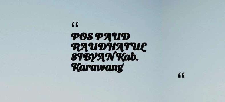 thumbnail for POS PAUD RAUDHATUL SIBYAN Kab. Karawang