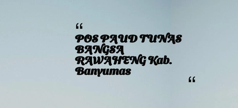 thumbnail for POS PAUD TUNAS BANGSA RAWAHENG Kab. Banyumas