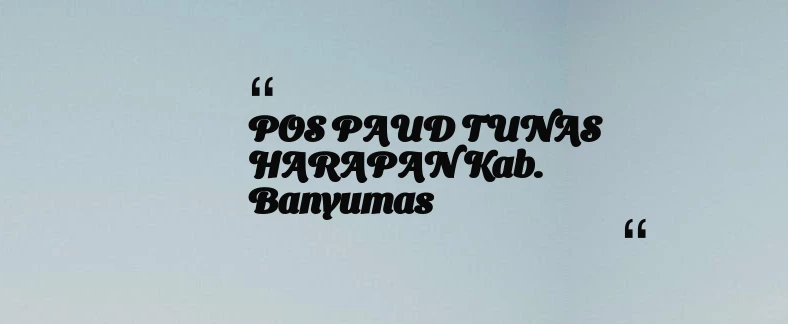 thumbnail for POS PAUD TUNAS HARAPAN Kab. Banyumas