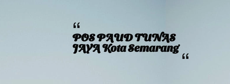 thumbnail for POS PAUD TUNAS JAYA Kota Semarang