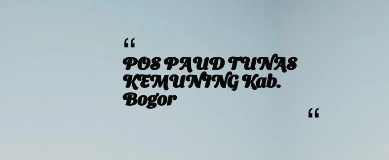 thumbnail for POS PAUD TUNAS KEMUNING Kab. Bogor