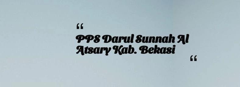 thumbnail for PPS Darul Sunnah Al Atsary Kab. Bekasi