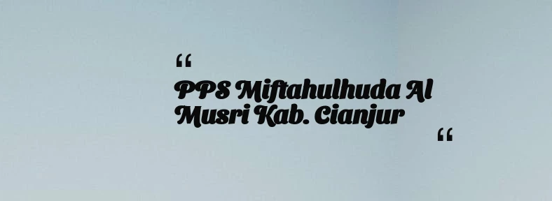 thumbnail for PPS Miftahulhuda Al Musri Kab. Cianjur