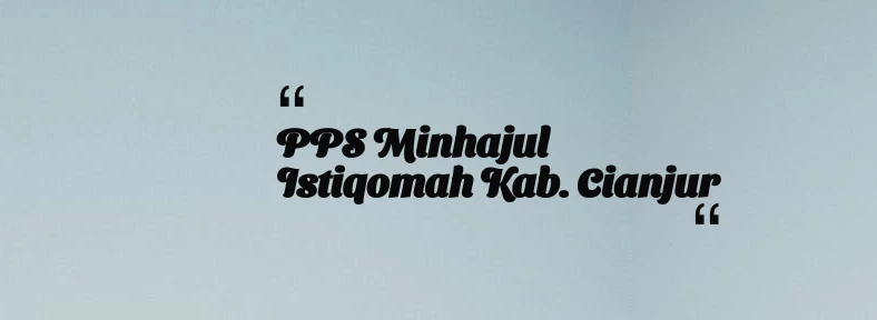 thumbnail for PPS Minhajul Istiqomah Kab. Cianjur