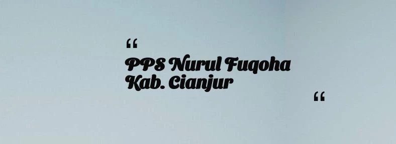 thumbnail for PPS Nurul Fuqoha Kab. Cianjur