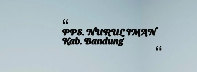 thumbnail for PPS. NURUL IMAN Kab. Bandung