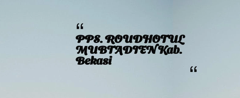 thumbnail for PPS. ROUDHOTUL MUBTADIEN Kab. Bekasi