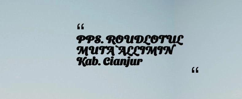 thumbnail for PPS. ROUDLOTUL MUTA`ALLIMIN Kab. Cianjur