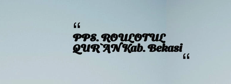 thumbnail for PPS. ROULOTUL QUR`AN Kab. Bekasi