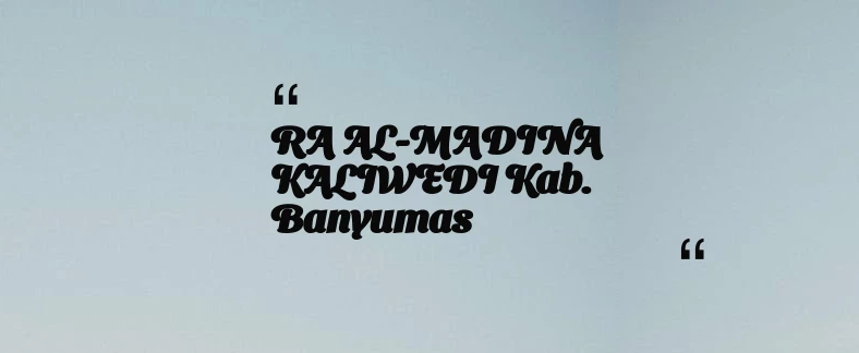 thumbnail for RA AL-MADINA KALIWEDI Kab. Banyumas