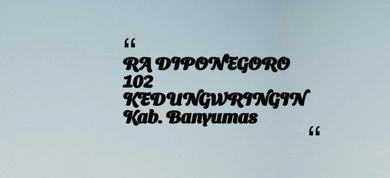 thumbnail for RA DIPONEGORO 102 KEDUNGWRINGIN Kab. Banyumas