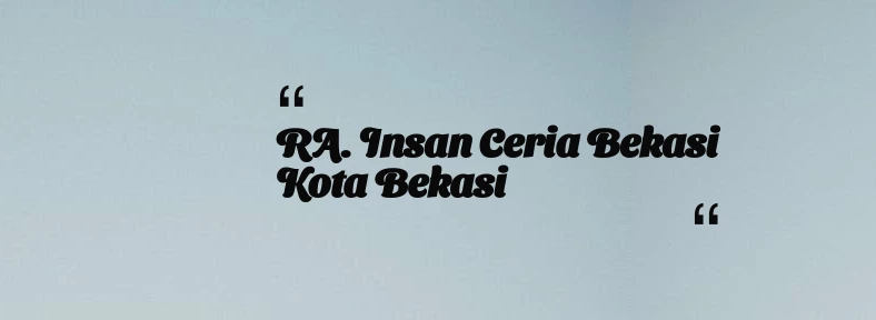 thumbnail for RA. Insan Ceria Bekasi Kota Bekasi