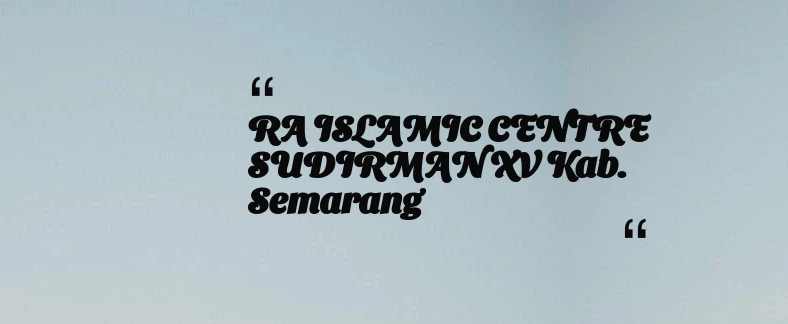 thumbnail for RA ISLAMIC CENTRE SUDIRMAN XV Kab. Semarang