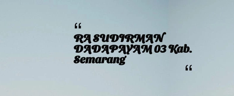 thumbnail for RA SUDIRMAN DADAPAYAM 03 Kab. Semarang