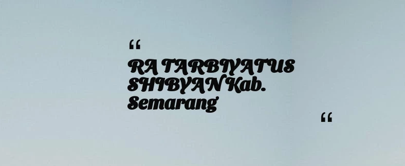 thumbnail for RA TARBIYATUS SHIBYAN Kab. Semarang